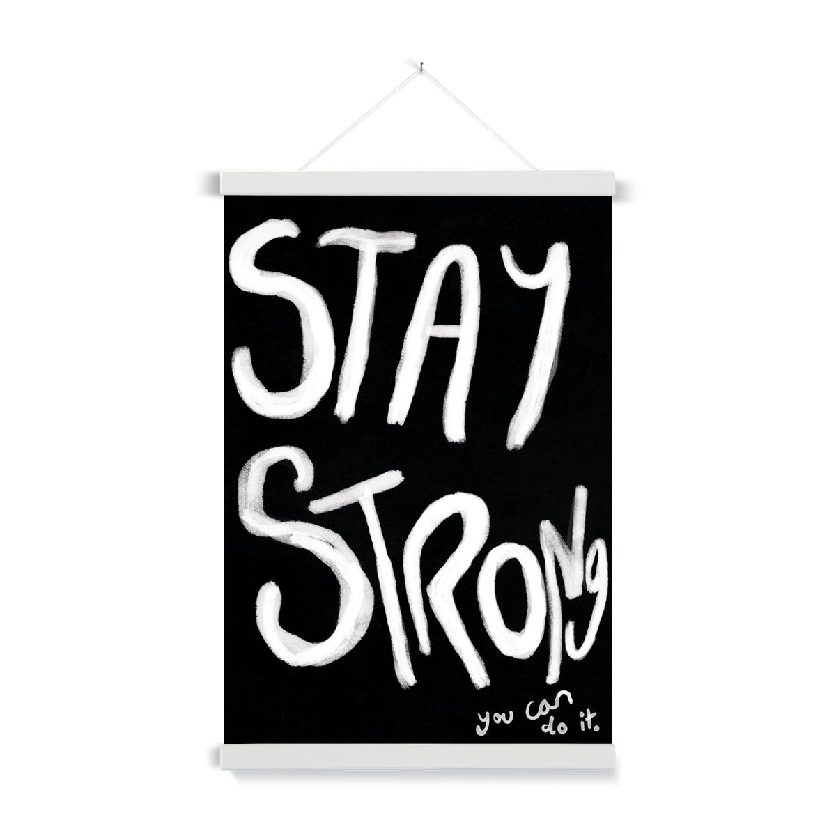 Stay Strong Print - Black, white Fine Art Print with Hanger