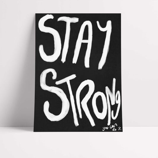 Stay Strong Print - Black, white Fine Art Print with Hanger