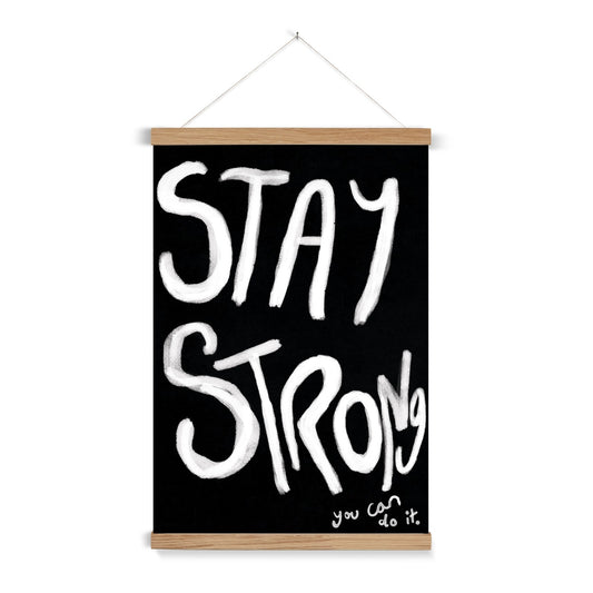 Stay Strong Print - Black, white Fine Art Print with Hanger