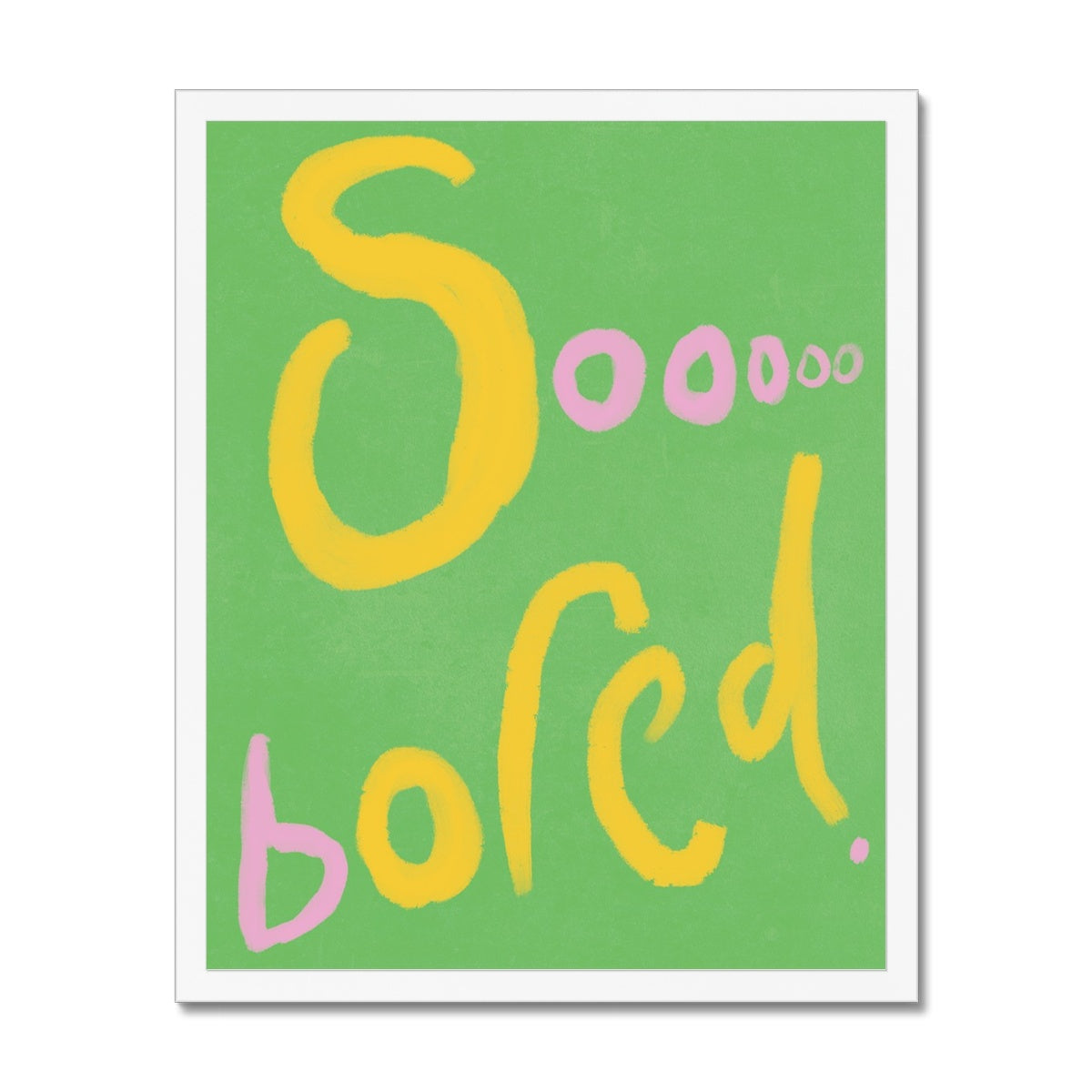 Sooooo Bored Print - Green, Pink, Yellow Framed Print