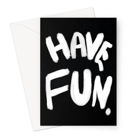 Have Fun Print - Black, white Greeting Card