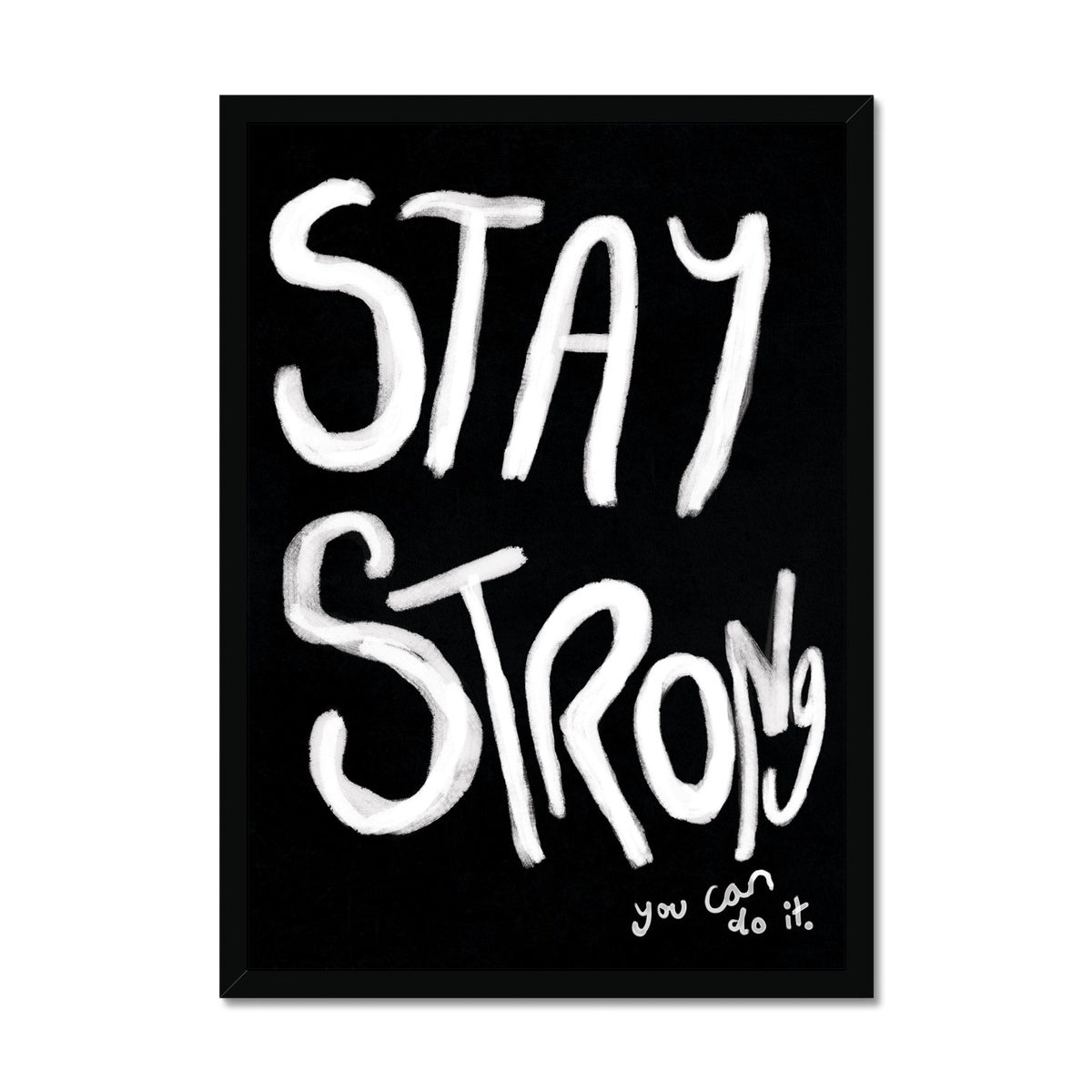 Stay Strong Print - Black, white Framed Print