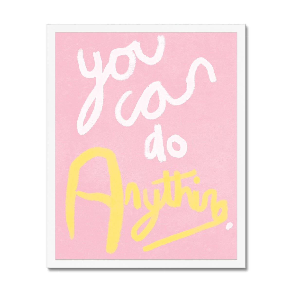 You Can Do Anything Print - Pink, White, Yellow Framed Print